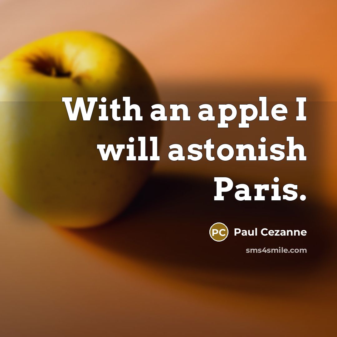 “With an apple I will astonish Paris.…” quote by Paul Cezanne