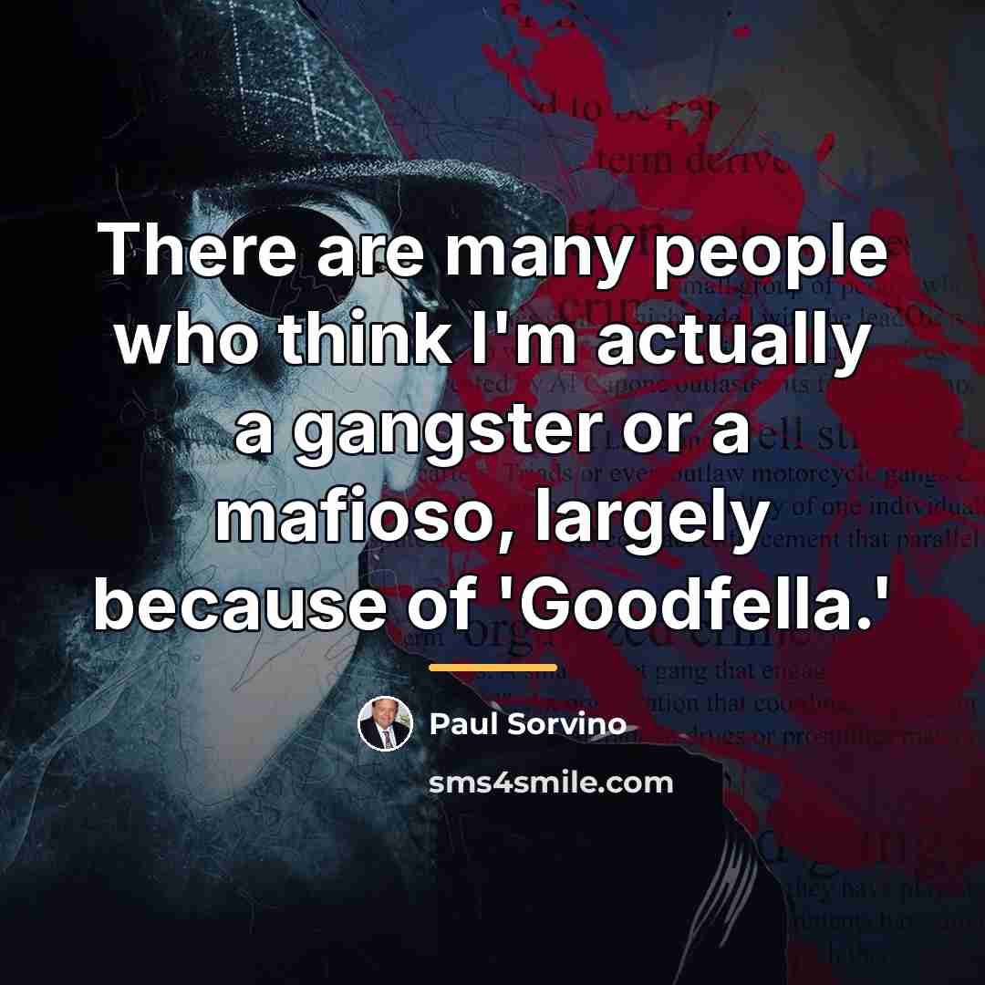 “There are many people who think I'm actually a gangster…” quote by Paul Sorvino