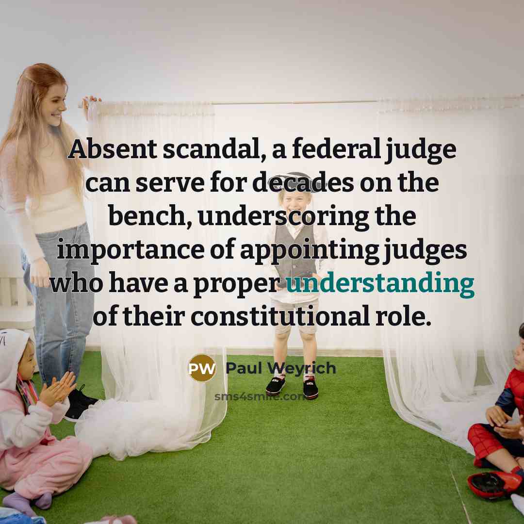 “Absent scandal, a federal judge can serve for decades on…” quote by Paul Weyrich