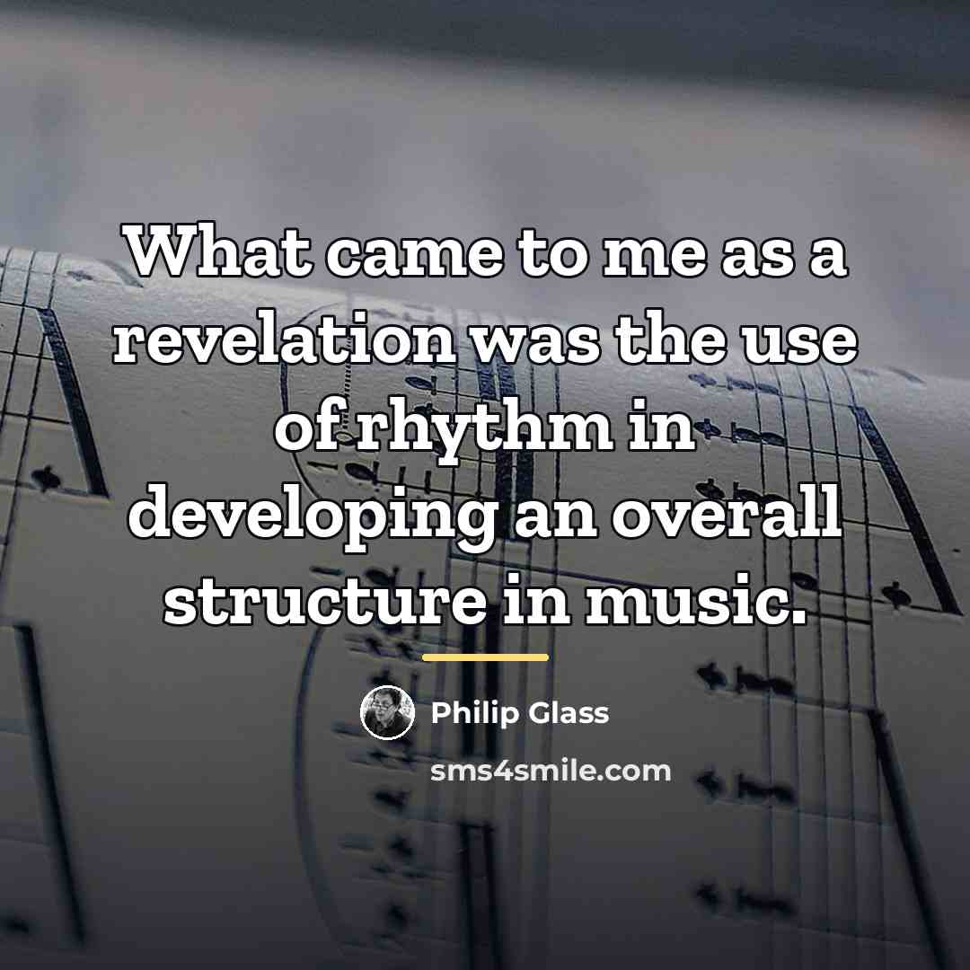 “What came to me as a revelation was the use…” quote by Philip Glass