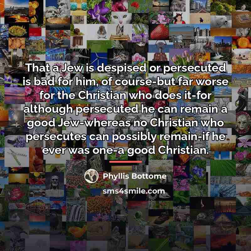 “That a Jew is despised or persecuted is bad for…” quote by Phyllis Bottome