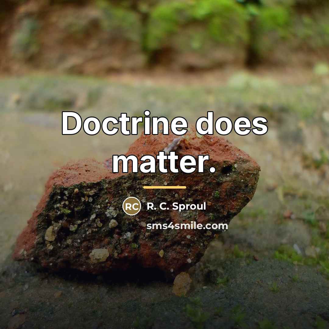 “Doctrine does matter.…” quote by R. C. Sproul