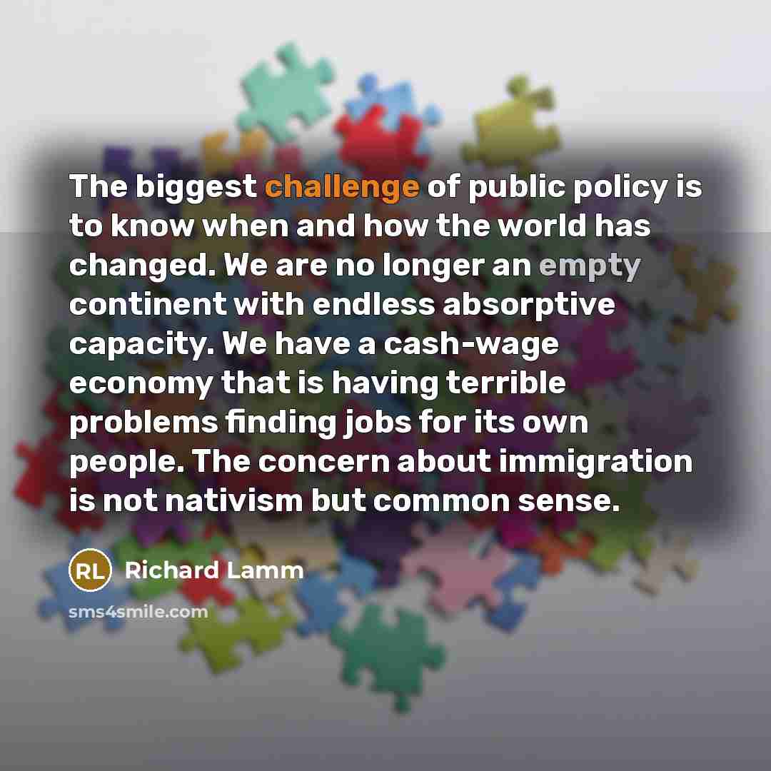 “The biggest challenge of public policy is to know when…” quote by Richard Lamm