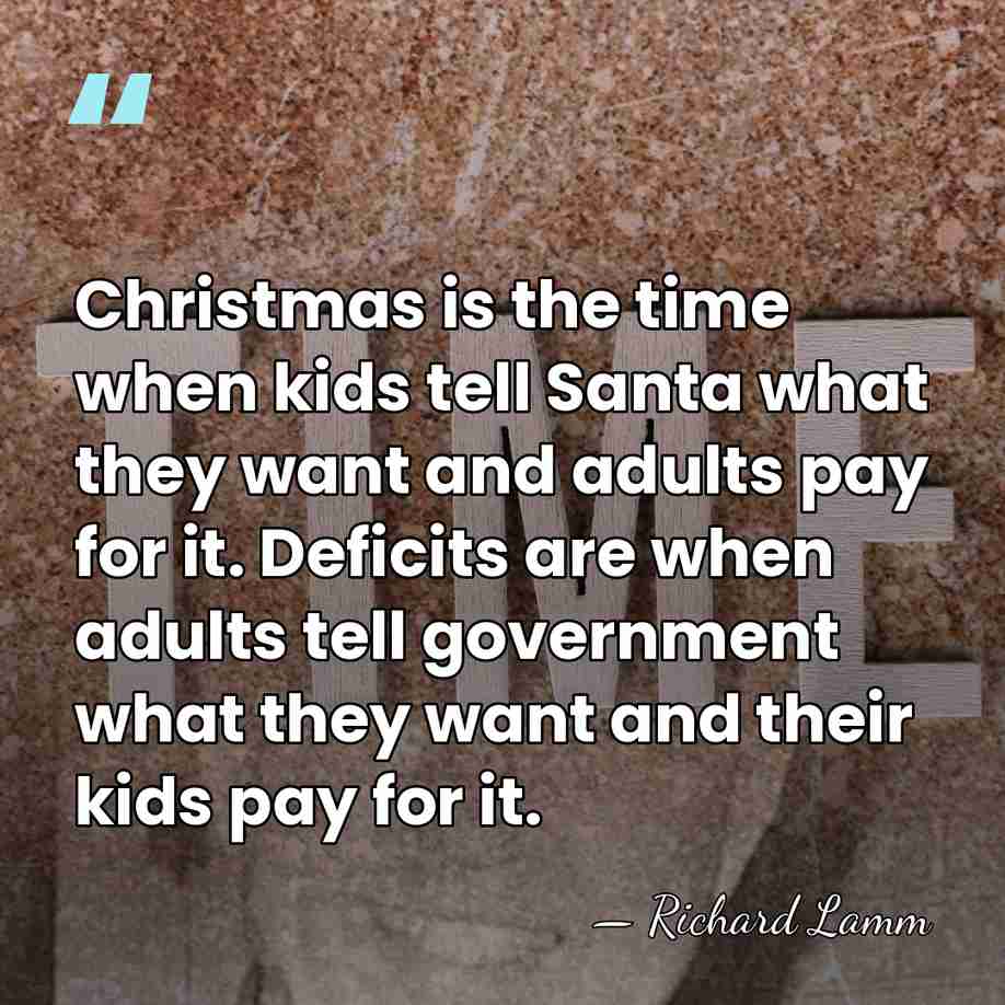 Christmas is the time when kids tell Santa what they want and&hellip; - Richard Lamm