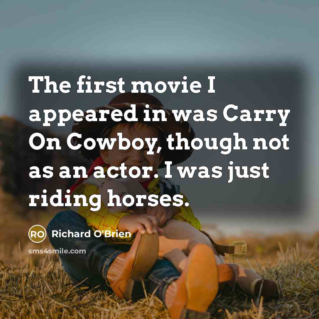 “The first movie I appeared in was Carry On Cowboy,…” quote by Richard O'Brien