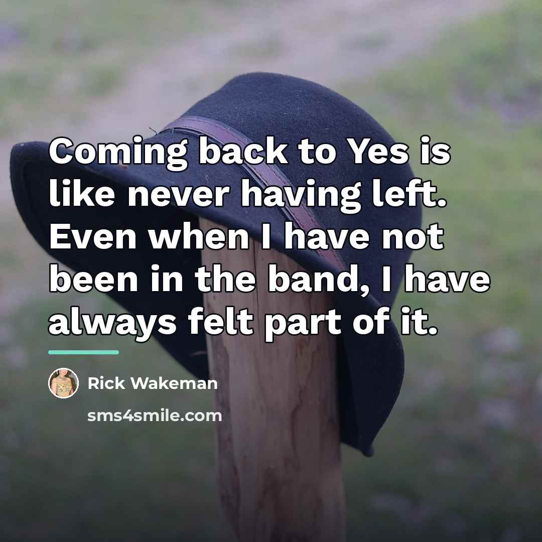 “Coming back to Yes is like never having left. Even…” quote by Rick Wakeman