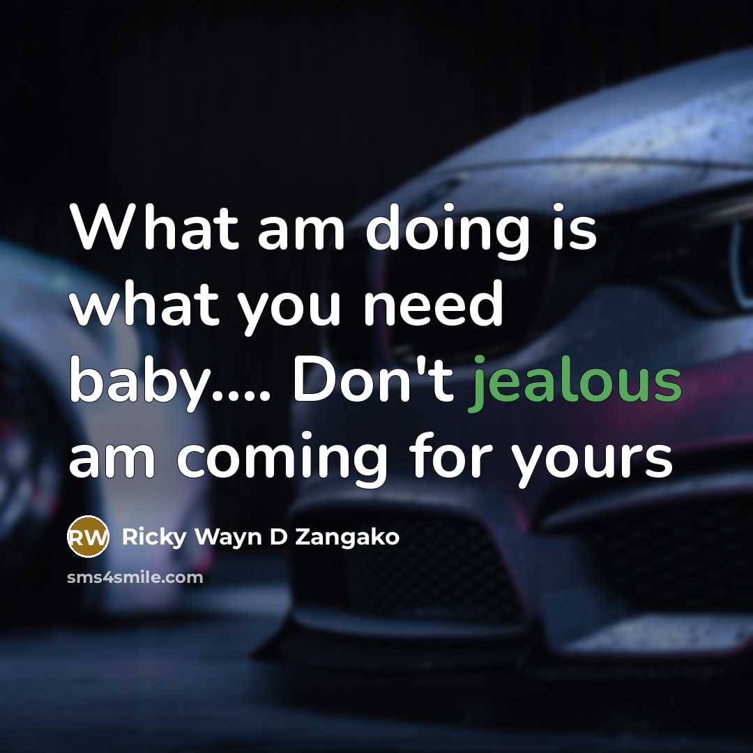 “What am doing is what you need baby......... Don't jealous…” quote by Ricky Wayn D Zangako