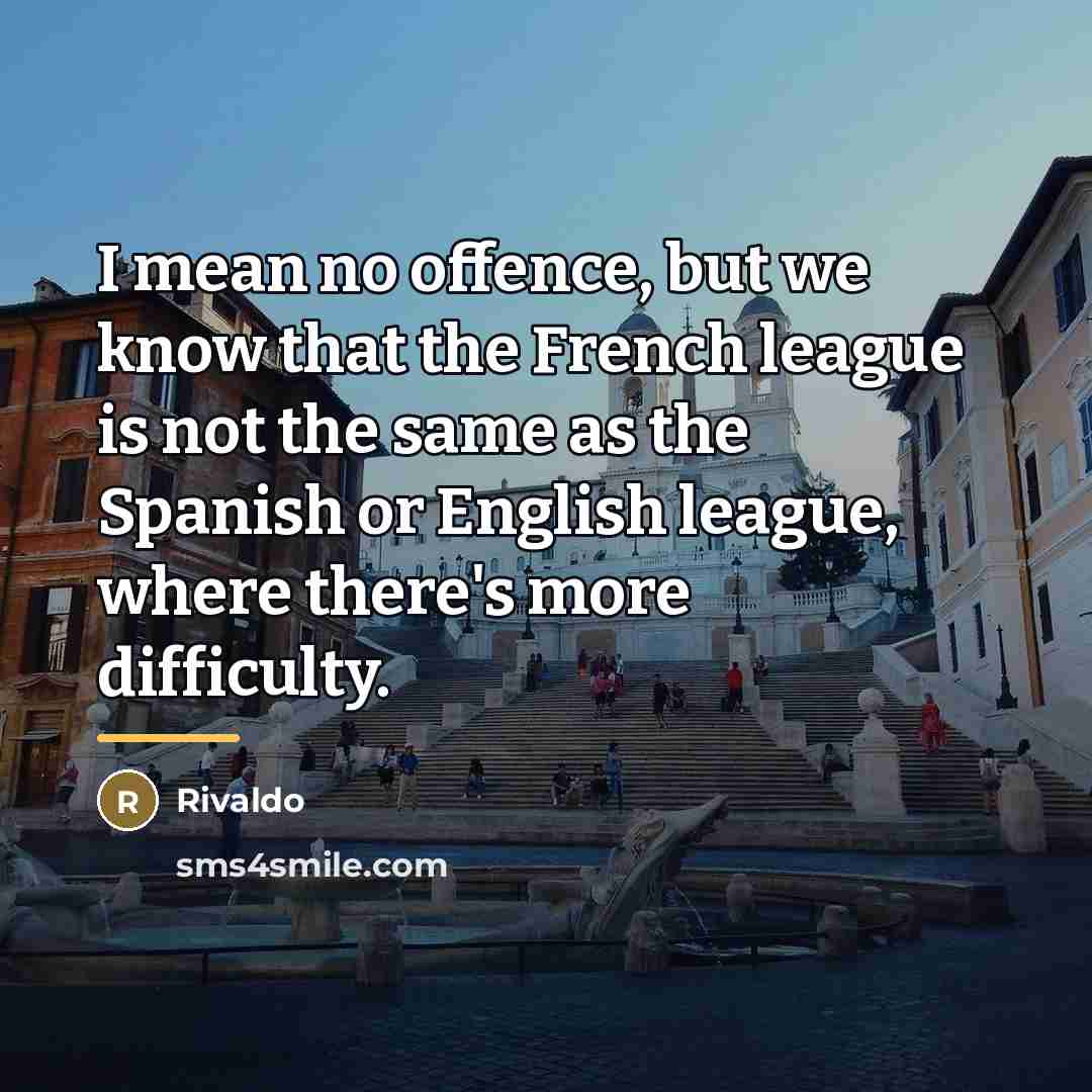 “I mean no offence, but we know that the French…” quote by Rivaldo