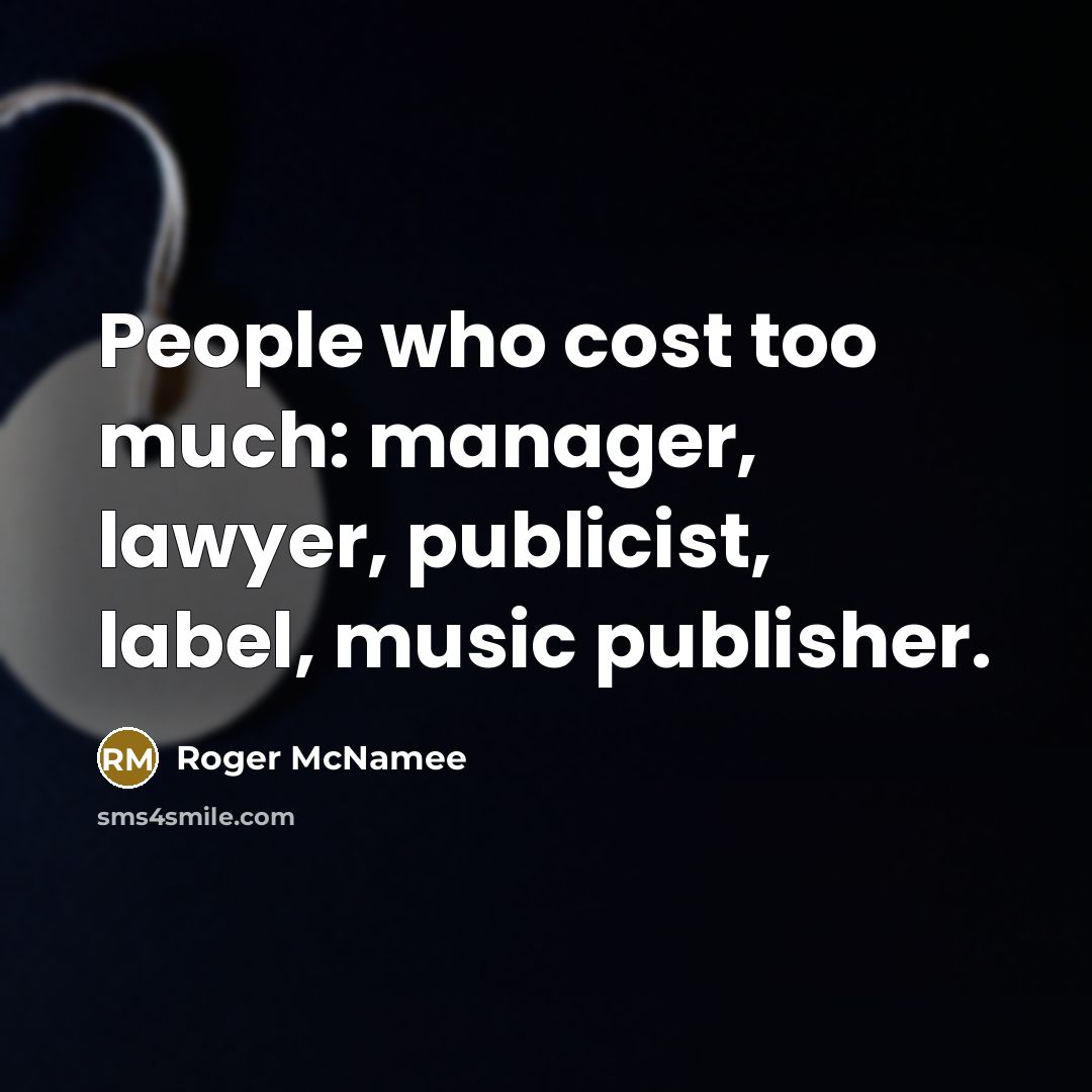 “People who cost too much: manager, lawyer, publicist, label, music…” quote by Roger McNamee