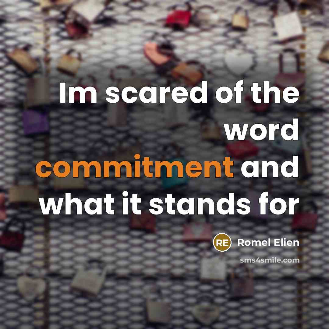 “Im scared of the word commitment and what it stands for” quote by Romel Elien