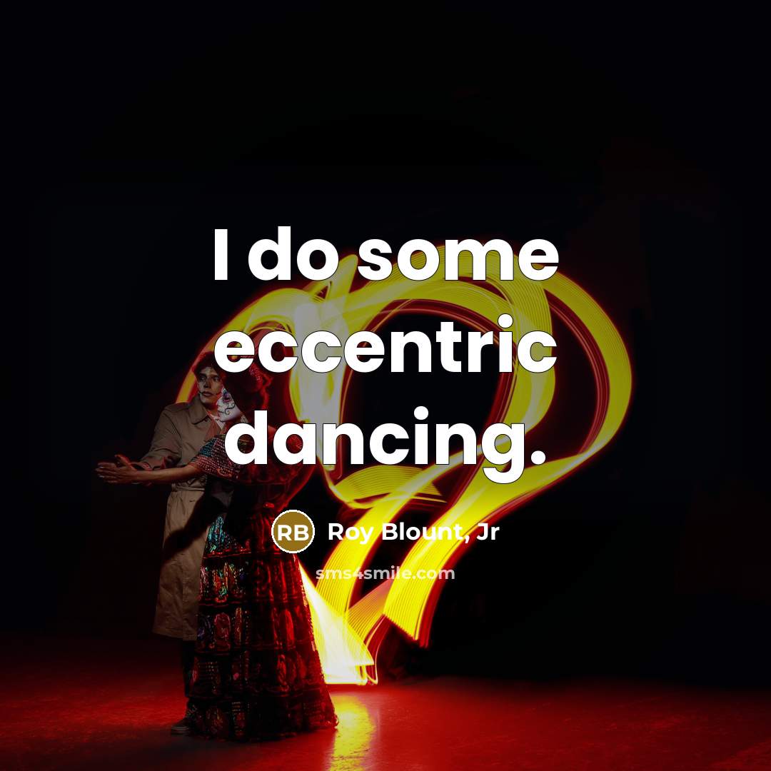 “I do some eccentric dancing.…” quote by Roy Blount, Jr