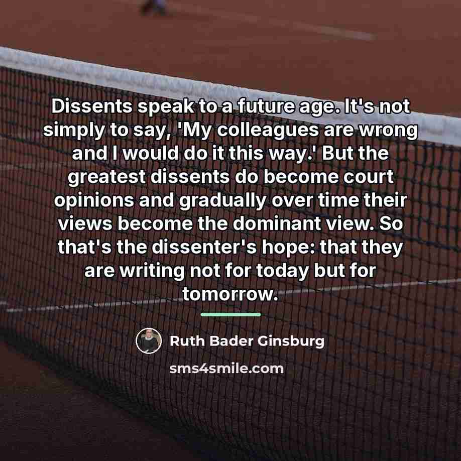 “Dissents speak to a future age. It's not simply to…” quote by Ruth Bader Ginsburg