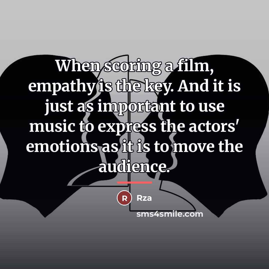 “When scoring a film, empathy is the key. And it…” quote by RZA