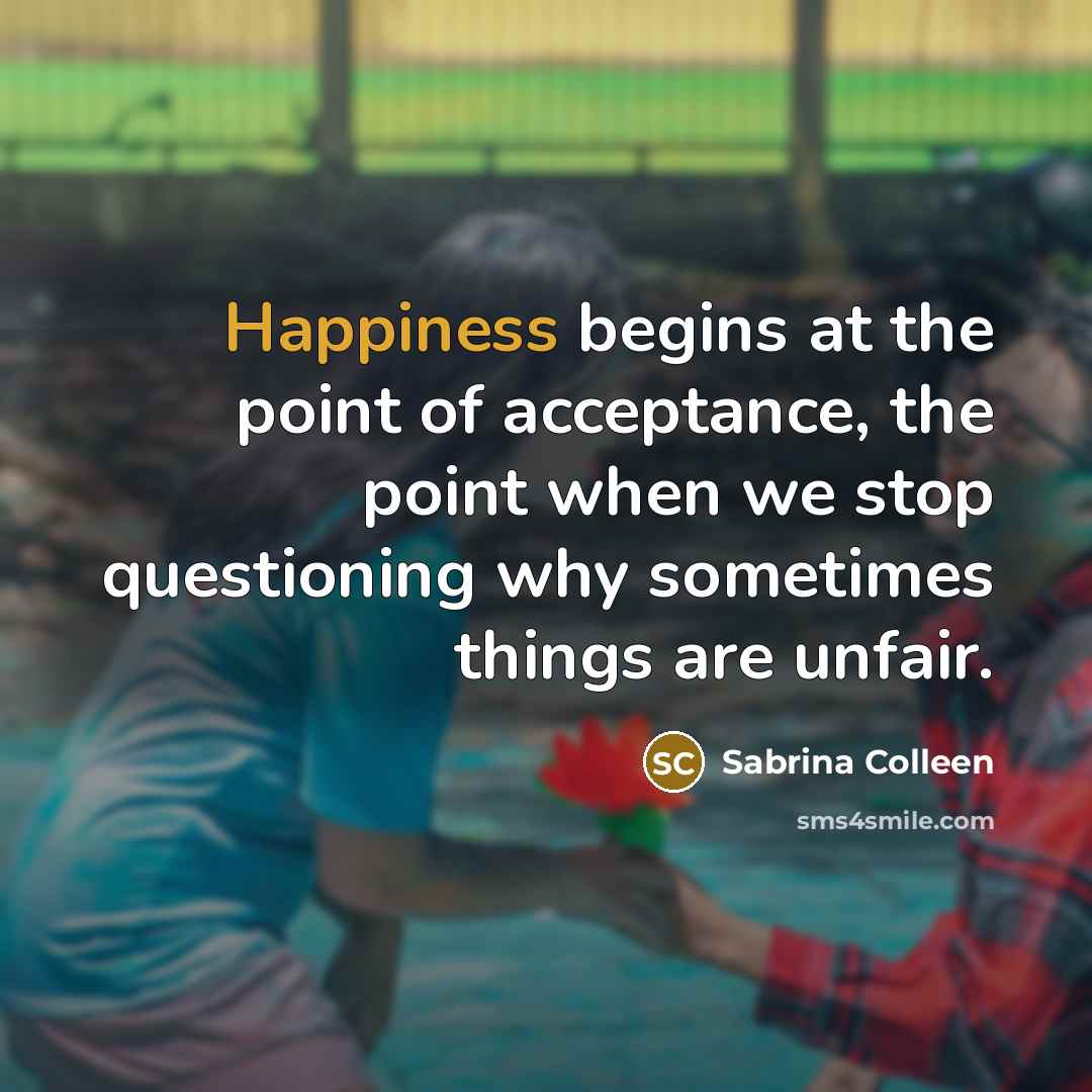 “Happiness begins at the point of acceptance, the point when…” quote by Sabrina Colleen