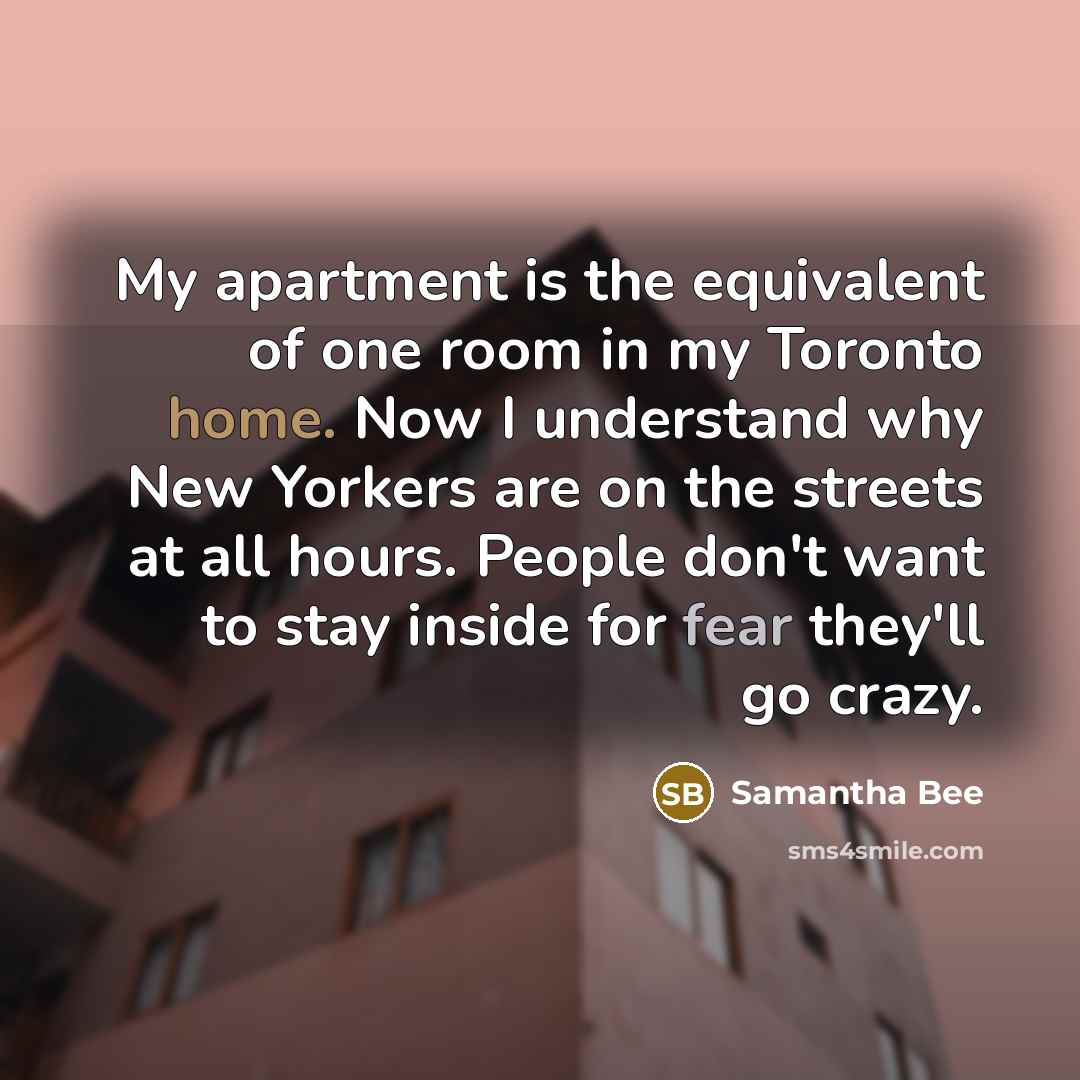 “My apartment is the equivalent of one room in my…” quote by Samantha Bee