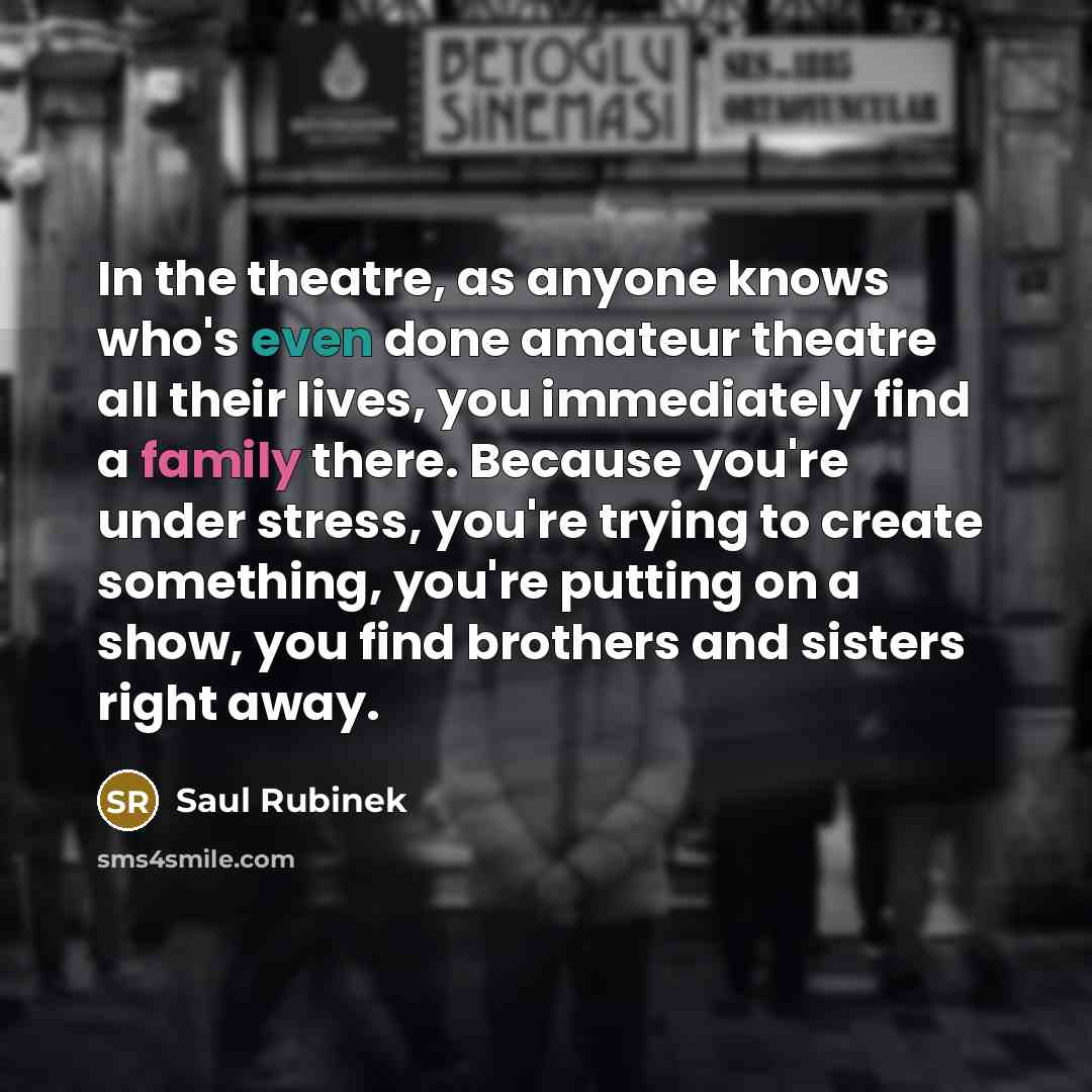 “In the theatre, as anyone knows who's even done amateur…” quote by Saul Rubinek