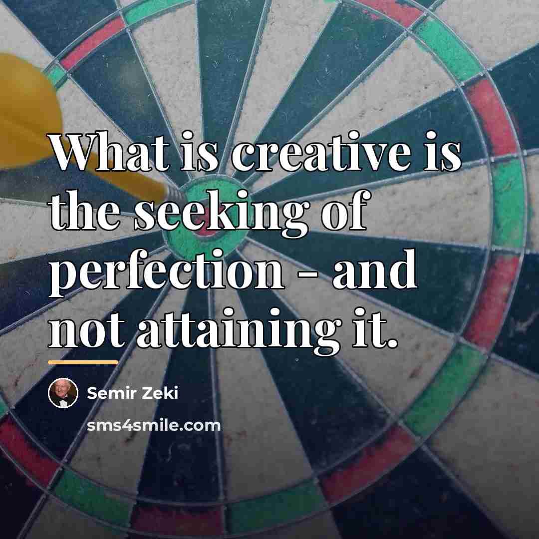 “What is creative is the seeking of perfection - and…” quote by Semir Zeki