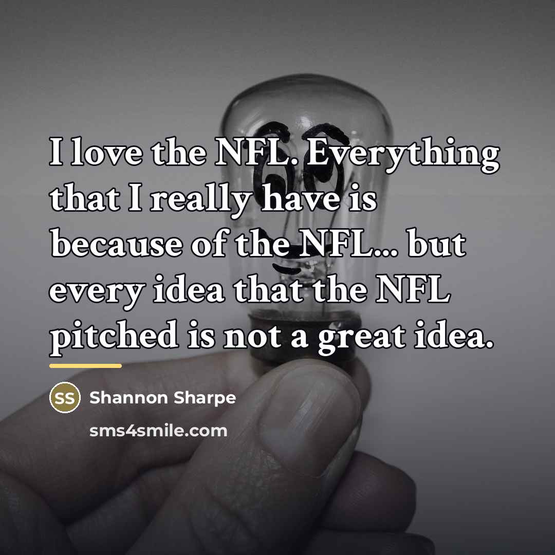 “I love the NFL. Everything that I really have is…” quote by Shannon Sharpe