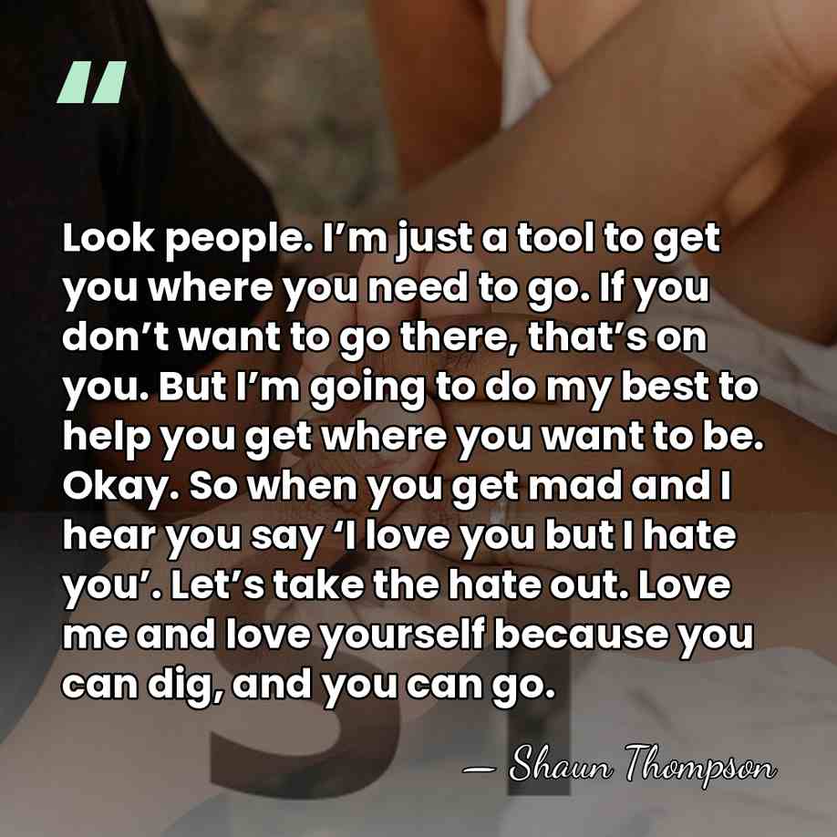 Look people. I’m just a tool to get you where you need&hellip; - Shaun Thompson