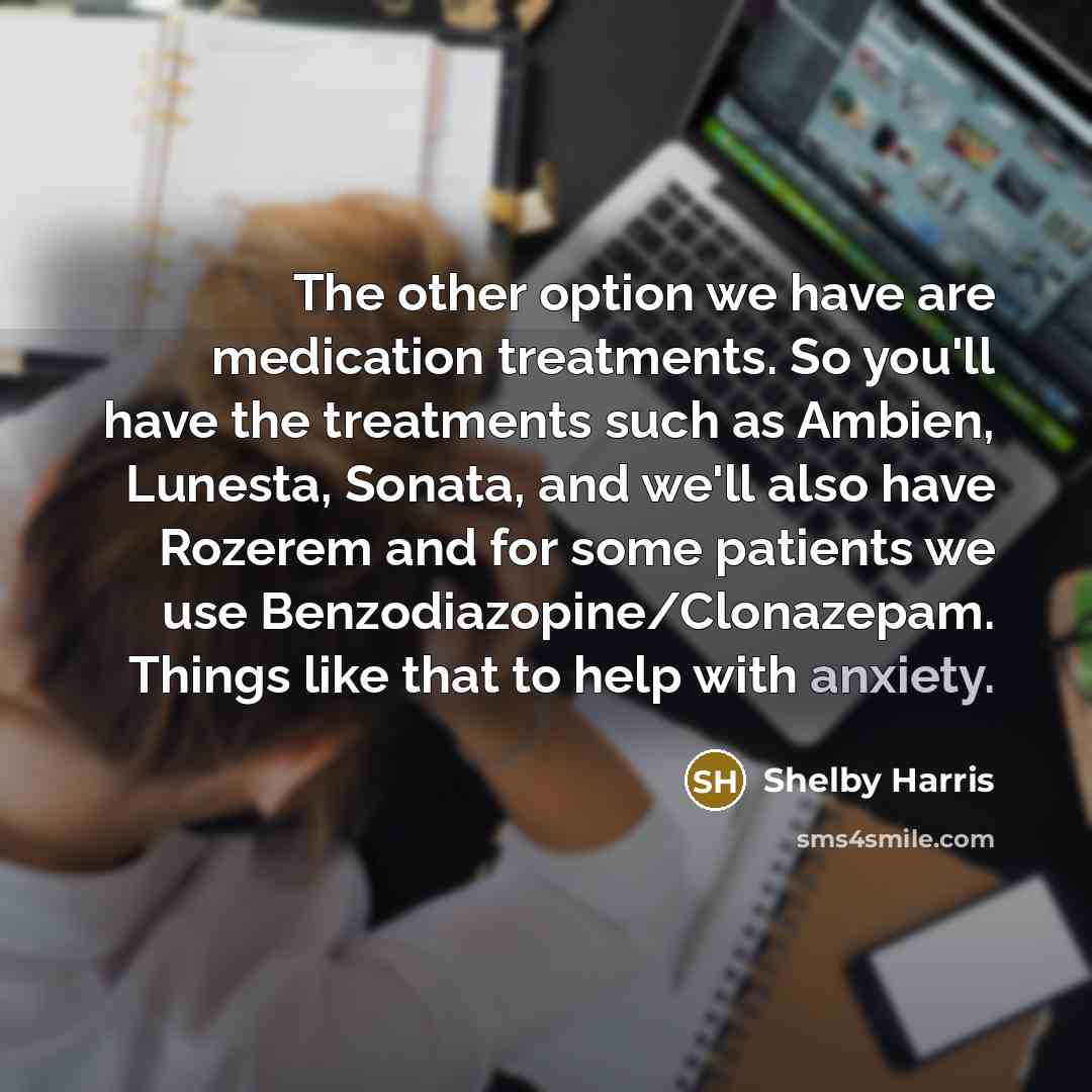 “The other option we have are medication treatments. So you'll…” quote by Shelby Harris