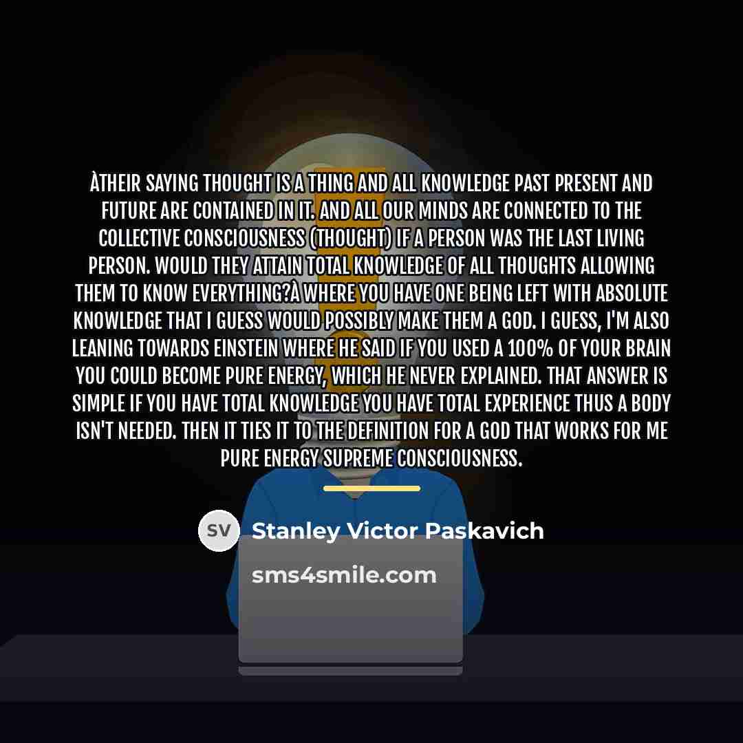 “àTheir saying thought is a thing and all knowledge past…” quote by Stanley Victor Paskavich