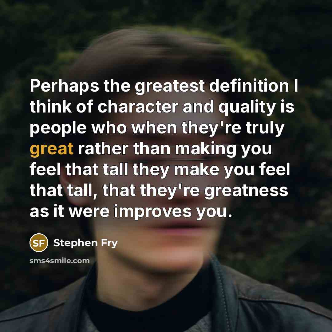 “Perhaps the greatest definition I think of character and quality…” quote by Stephen Fry
