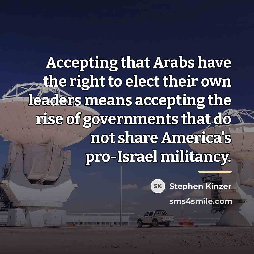 “Accepting that Arabs have the right to elect their own…” quote by Stephen Kinzer