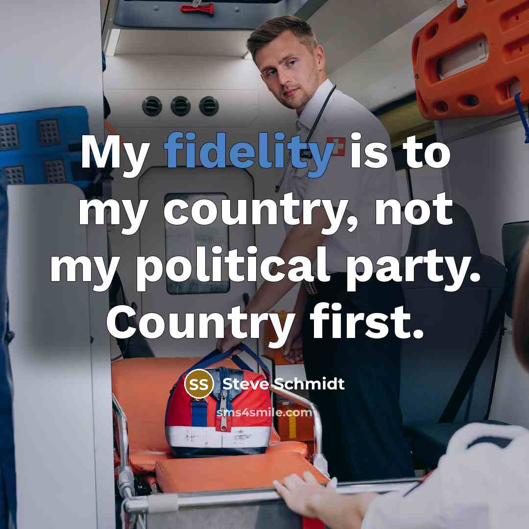 “My fidelity is to my country, not my political party.…” quote by Steve Schmidt
