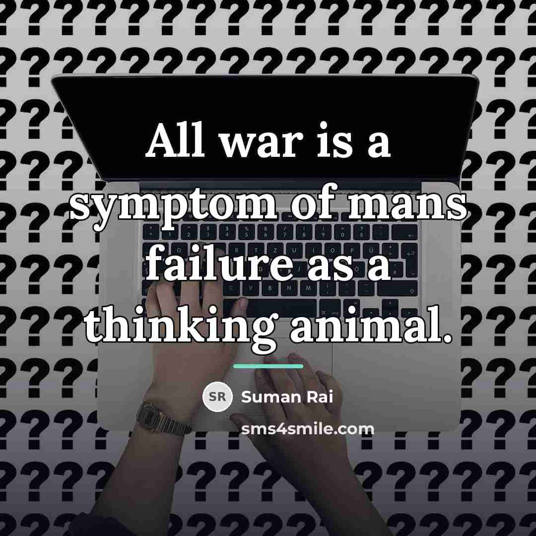 “All war is a symptom of mans failure as a…” quote by Suman Rai