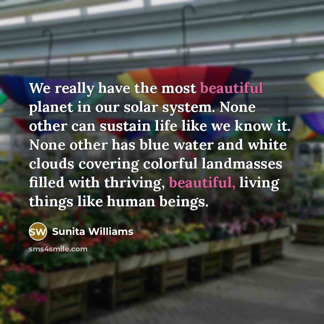 “We really have the most beautiful planet in our solar…” quote by Sunita Williams