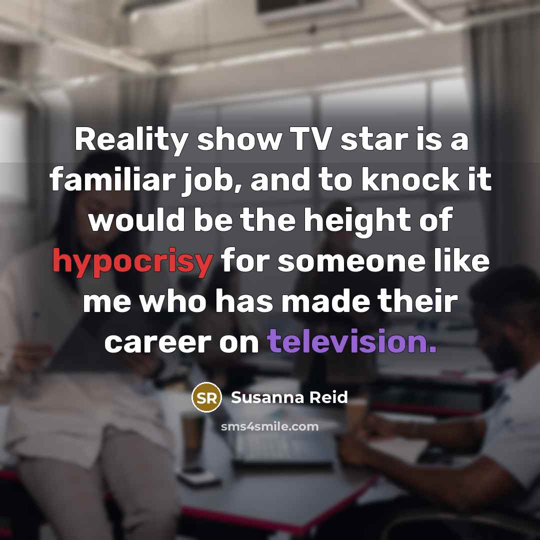 “Reality show TV star is a familiar job, and to…” quote by Susanna Reid