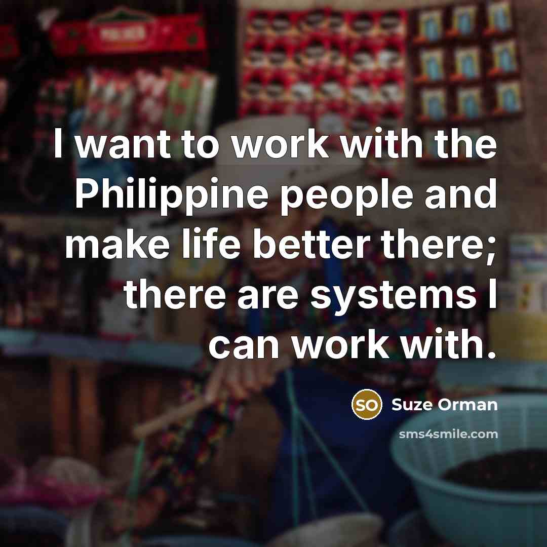 “I want to work with the Philippine people and make…” quote by Suze Orman