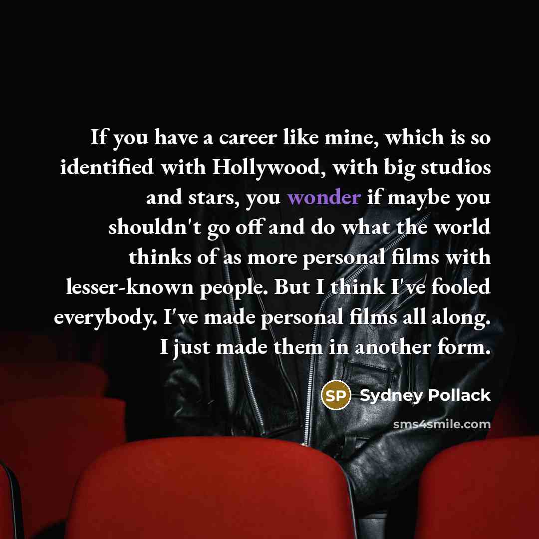 “If you have a career like mine, which is so…” quote by Sydney Pollack
