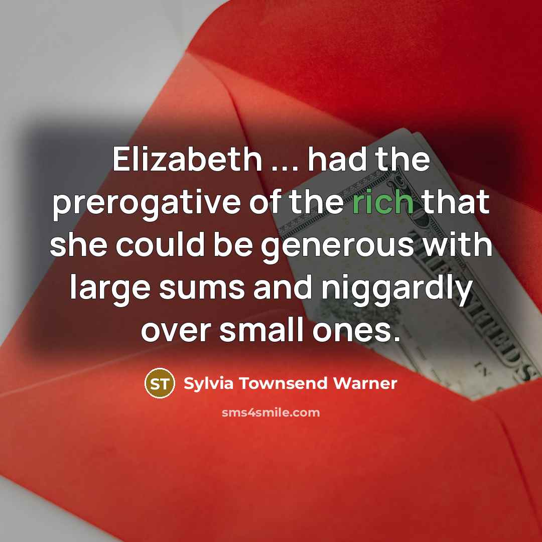 “Elizabeth ... had the prerogative of the rich that she…” quote by Sylvia Townsend Warner