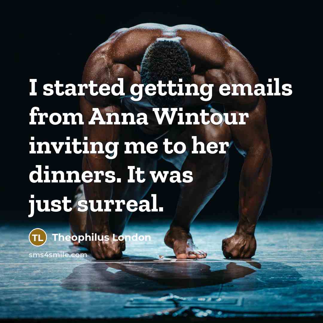 “I started getting emails from Anna Wintour inviting me to…” quote by Theophilus London