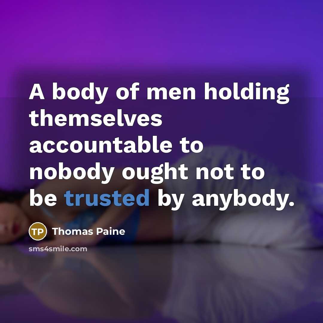 “A body of men holding themselves accountable to nobody ought…” quote by Thomas Paine