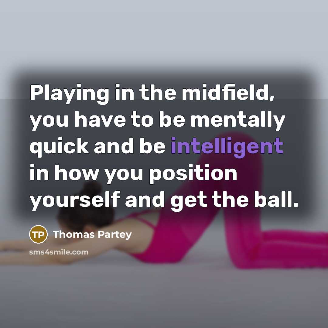 “Playing in the midfield, you have to be mentally quick…” quote by Thomas Partey