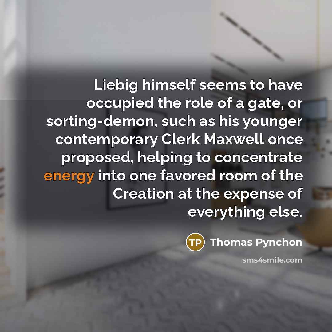 “Liebig himself seems to have occupied the role of a…” quote by Thomas Pynchon