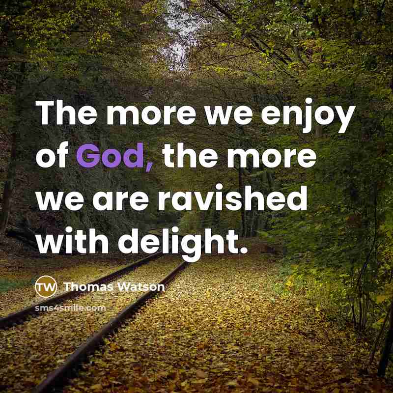 “The more we enjoy of God, the more we are…” quote by Thomas Watson