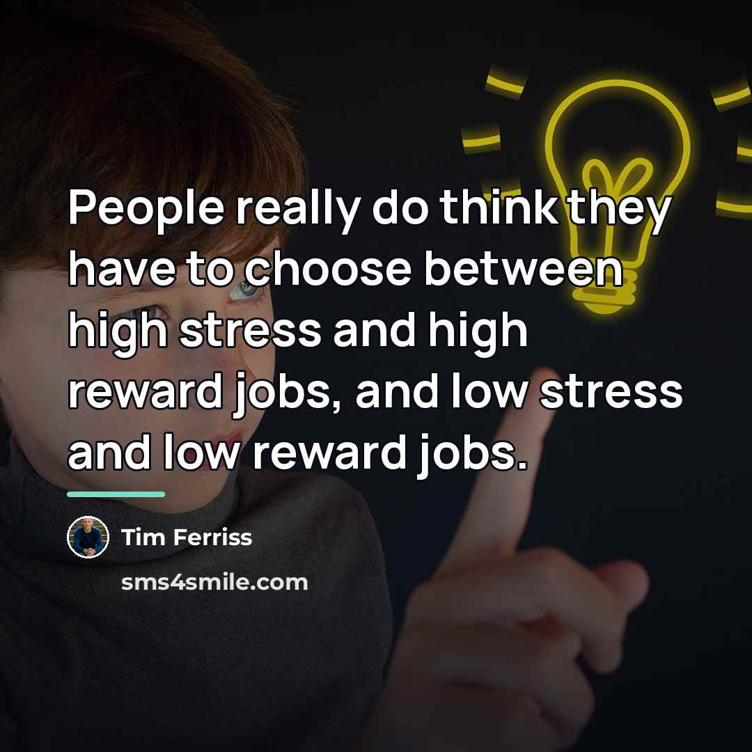 “People really do think they have to choose between high…” quote by Tim Ferriss