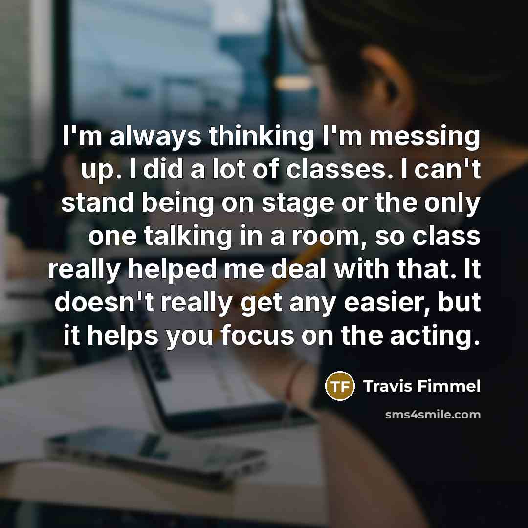 “I'm always thinking I'm messing up. I did a lot…” quote by Travis Fimmel