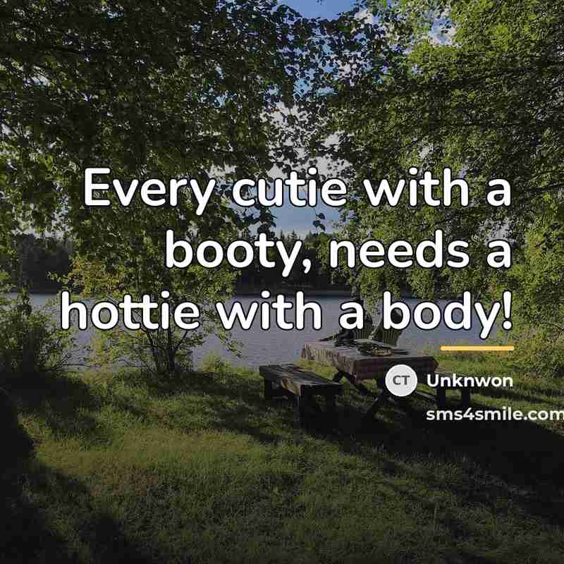 “Every cutie with a booty, needs a hottie with a…” quote by Unknwon