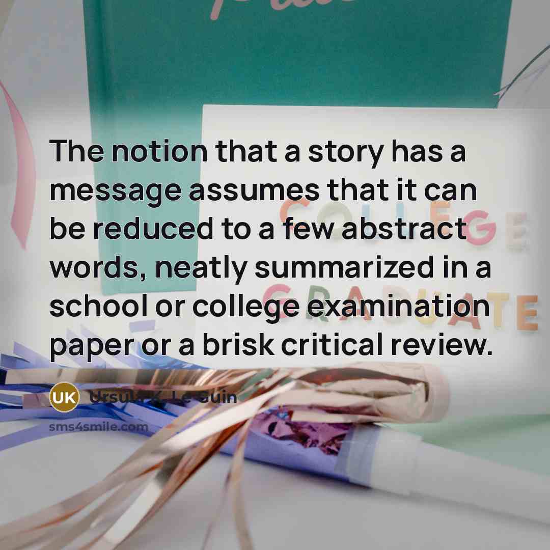 “The notion that a story has a message assumes that…” quote by Ursula K. Le Guin