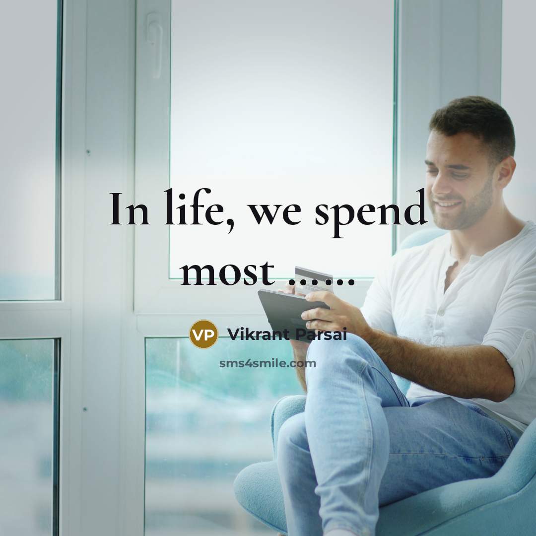 “In life, we spend most .............…” quote by Vikrant Parsai