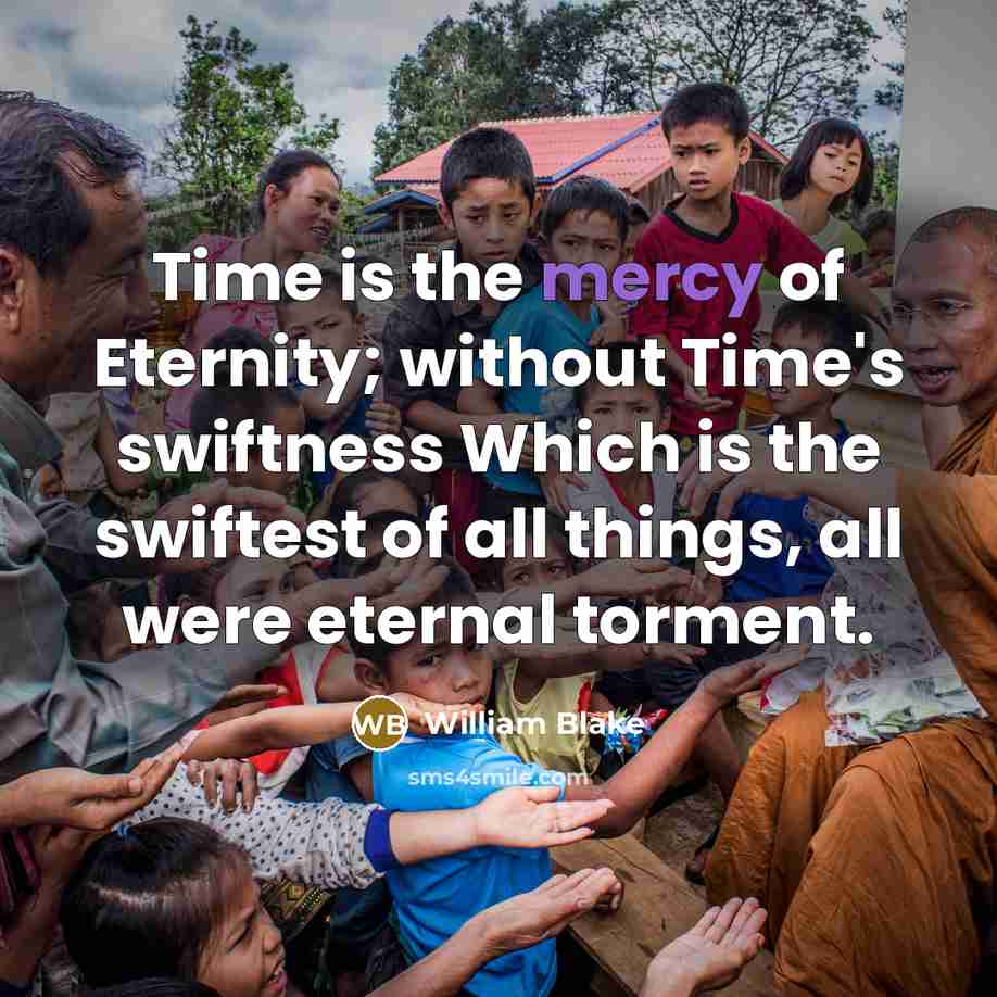 “Time is the mercy of Eternity; without Time's swiftness Which…” quote by William Blake