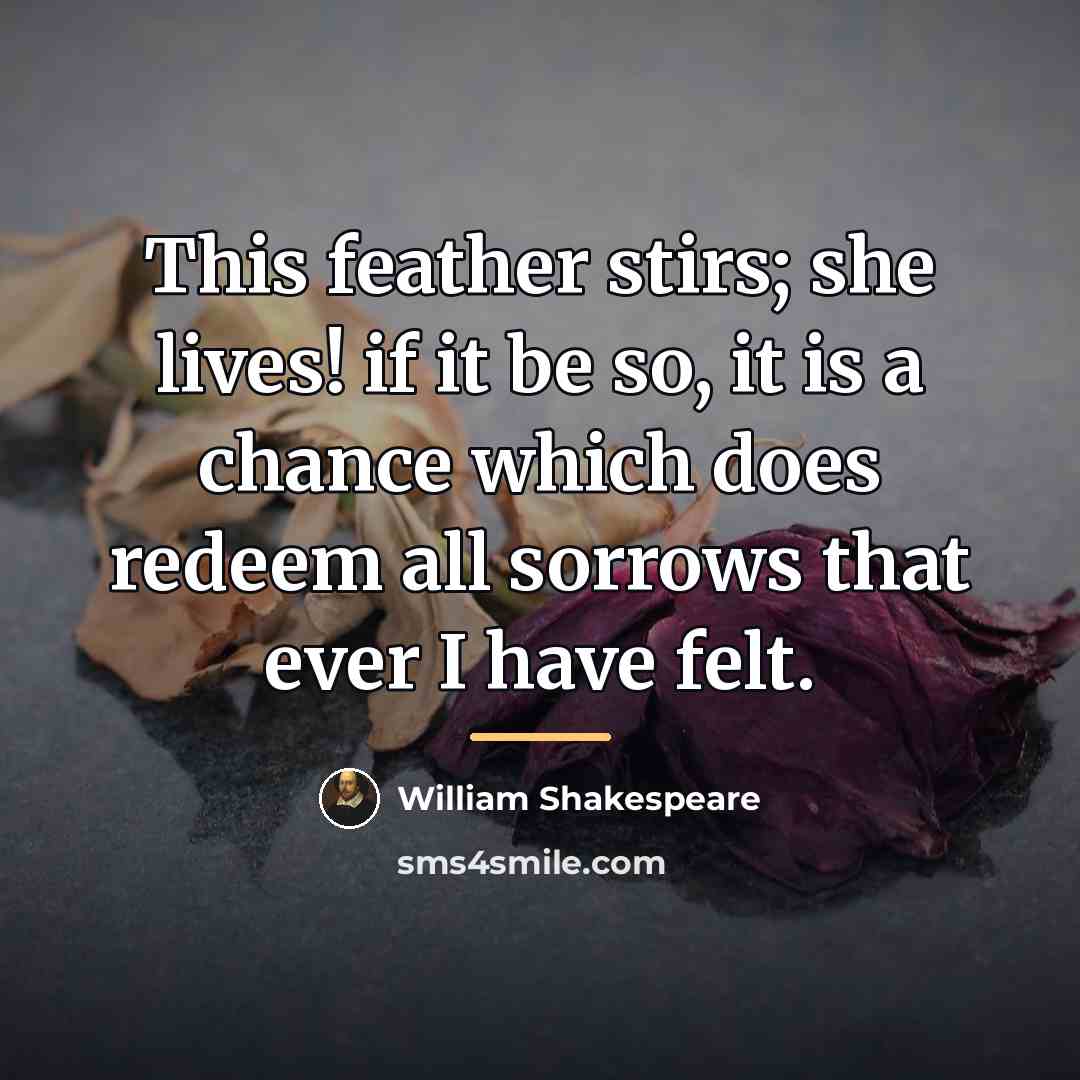 “This feather stirs; she lives! if it be so, it…” quote by William Shakespeare