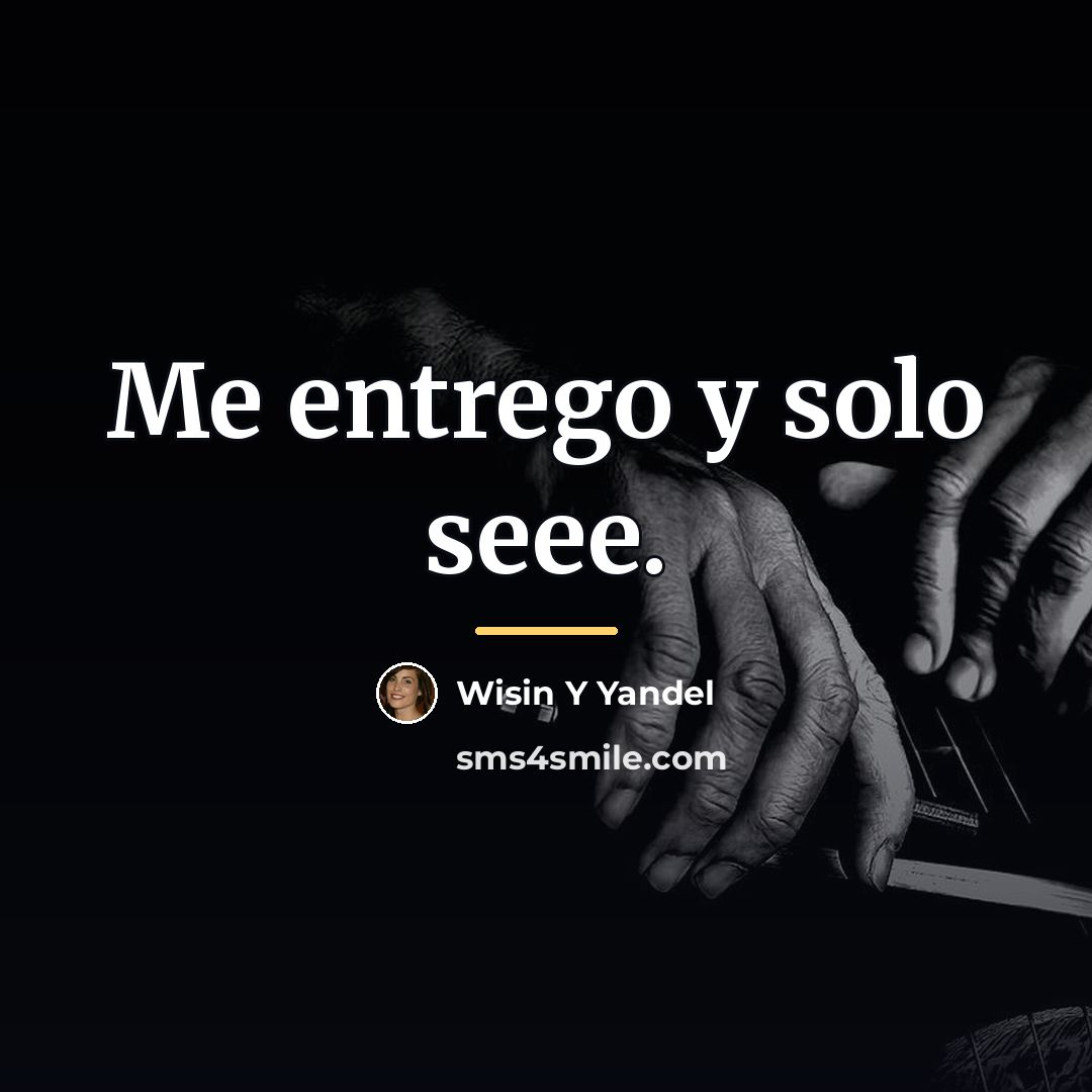 “Me entrego y solo seee.…” quote by Wisin Y Yandel