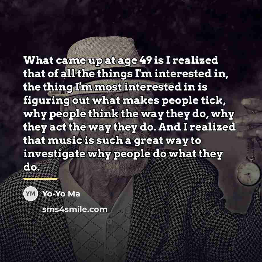 “What came up at age 49 is I realized that…” quote by Yo-Yo Ma