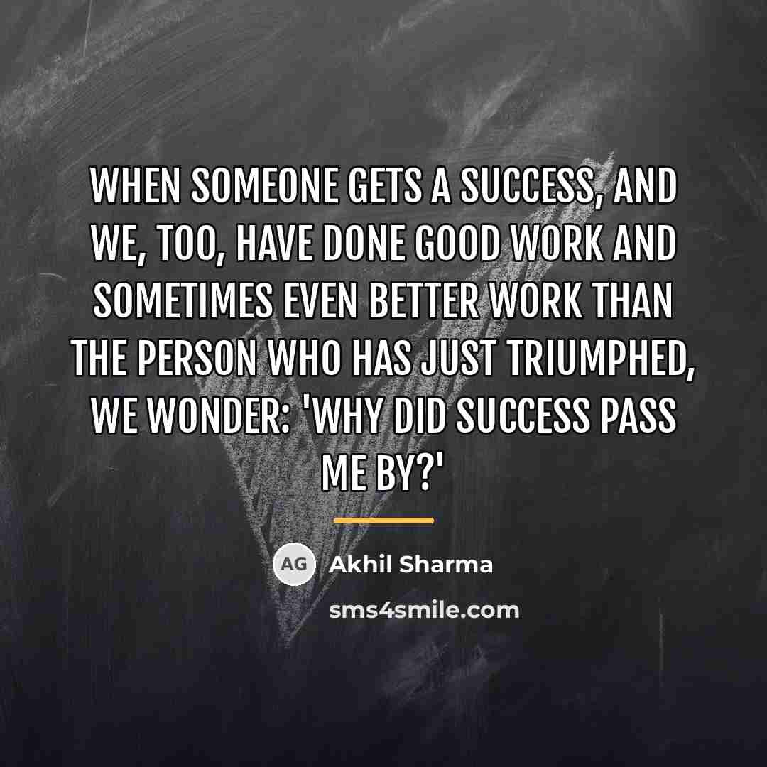 “When someone gets a success, and we, too, have done…” quote by Akhil Sharma