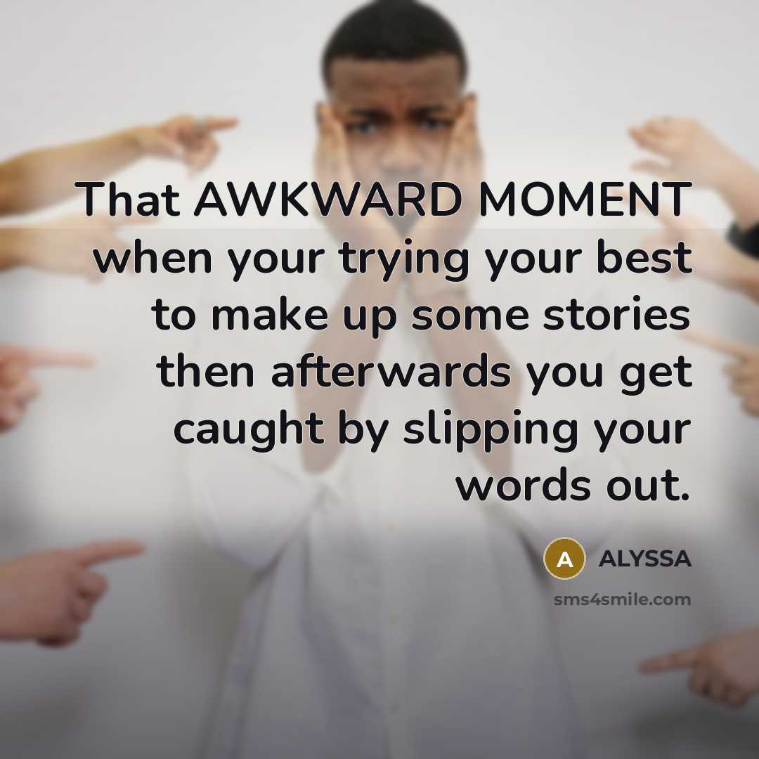 “That AWKWARD MOMENT when your trying your best to make…” quote by ALYSSA